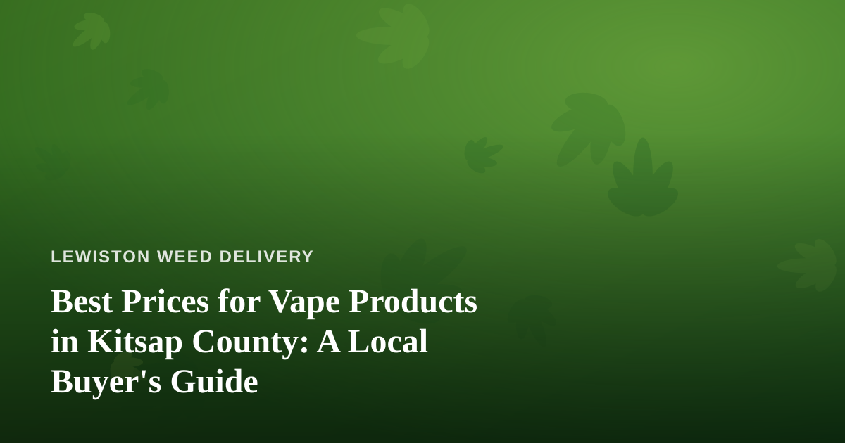 Best Prices for Vape Products in Kitsap County: A Local Buyer’s Guide