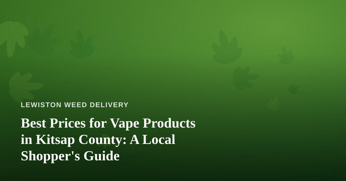 Best Prices for Vape Products in Kitsap County: A Local Shopper’s Guide