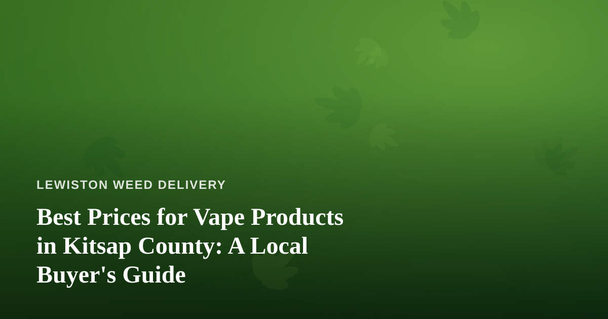 Best Prices for Vape Products in Kitsap County: A Local Buyer’s Guide