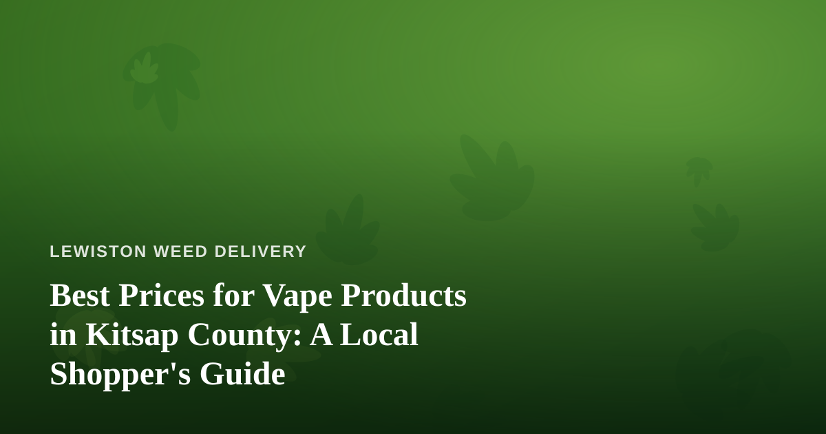 Best Prices for Vape Products in Kitsap County: A Local Shopper’s Guide
