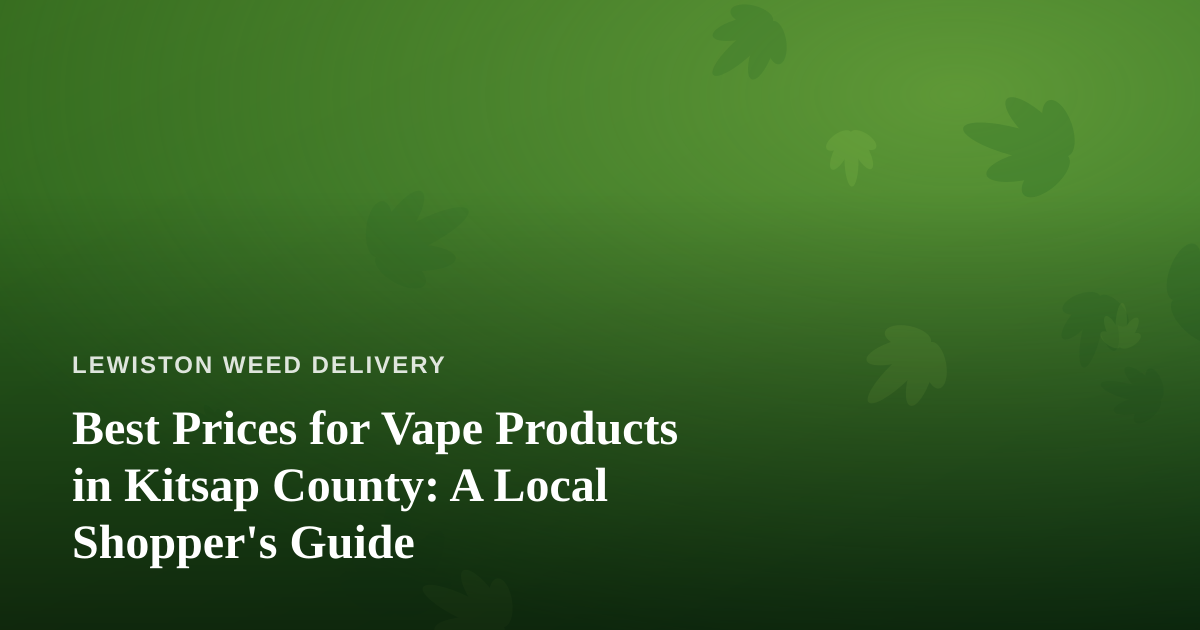 Best Prices for Vape Products in Kitsap County: A Local Shopper’s Guide