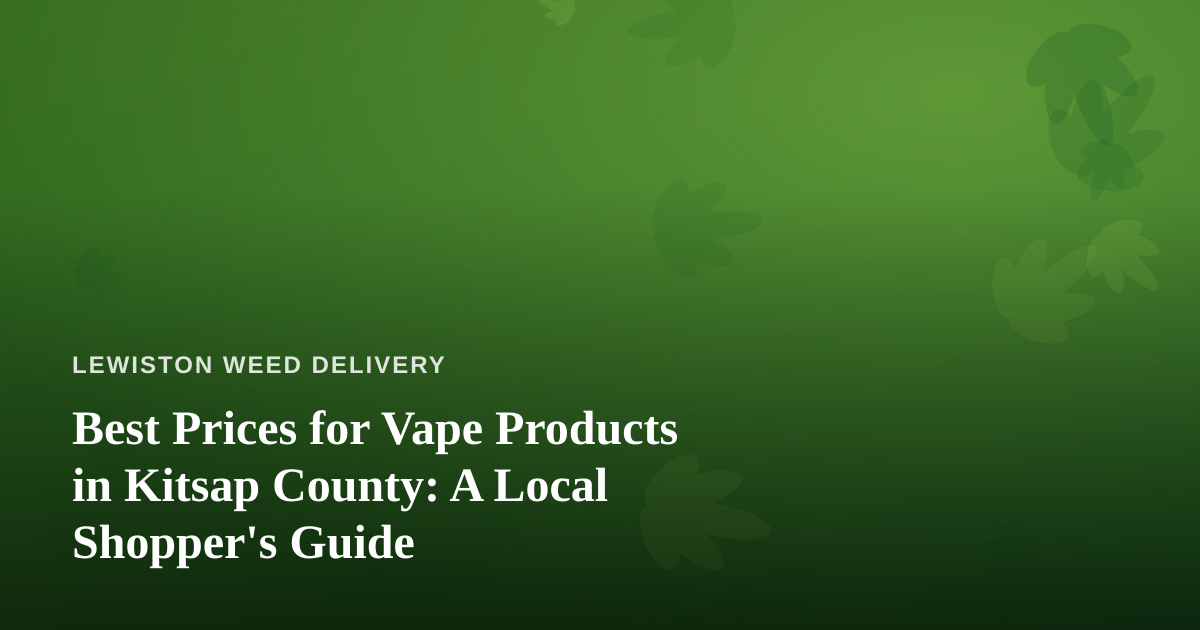 Best Prices for Vape Products in Kitsap County: A Local Shopper’s Guide