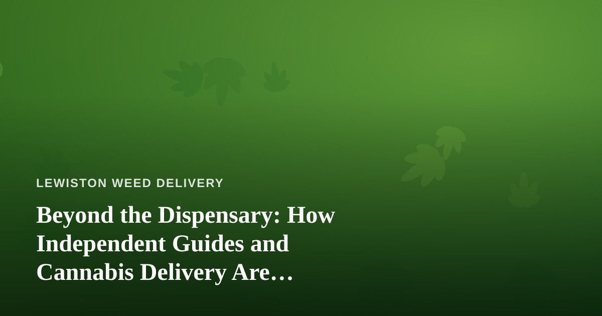 Beyond the Dispensary: How Independent Guides and Cannabis Delivery Are Redefining the Local Experience