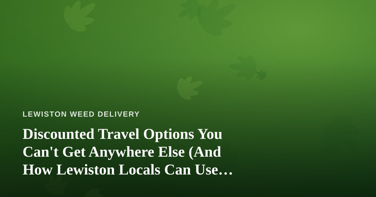 Discounted Travel Options You Can’t Get Anywhere Else (And How Lewiston Locals Can Use Them)
