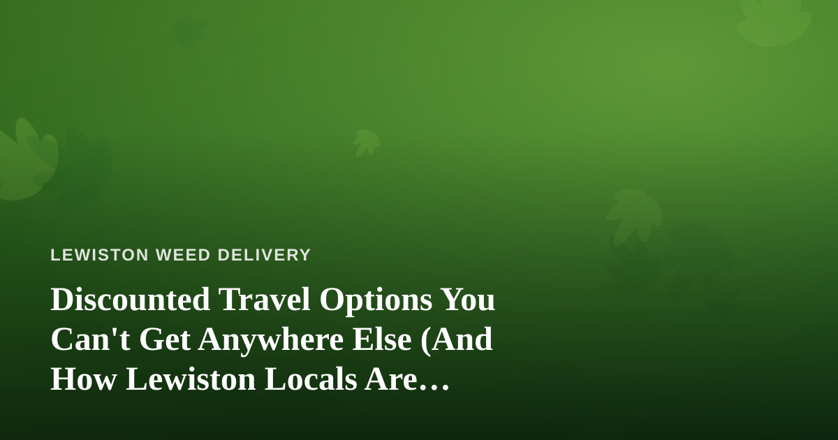 Discounted Travel Options You Can’t Get Anywhere Else (And How Lewiston Locals Are Booking Them)