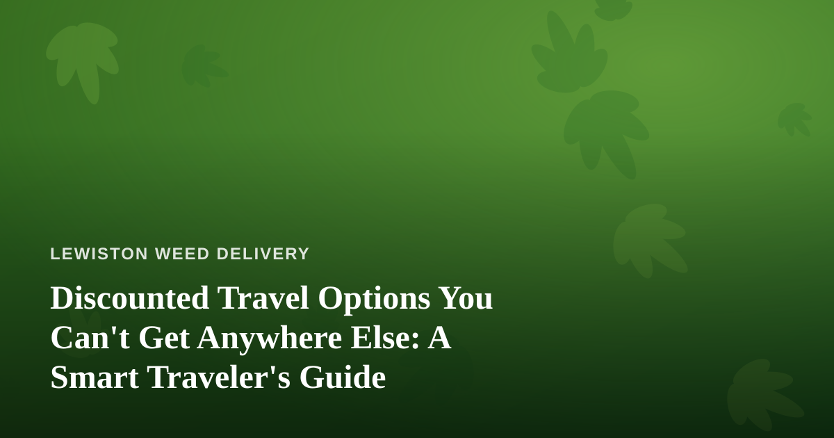 Discounted Travel Options You Can’t Get Anywhere Else: A Smart Traveler’s Guide