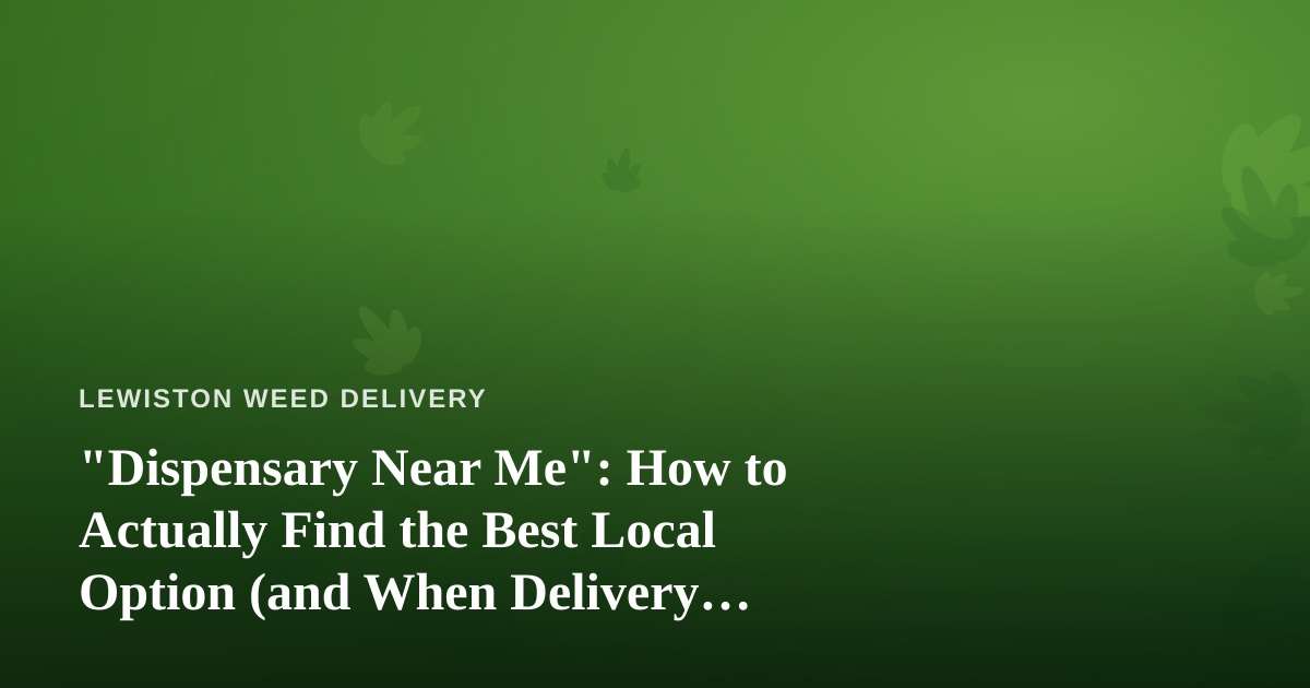 “Dispensary Near Me”: How to Actually Find the Best Local Option (and When Delivery Wins)