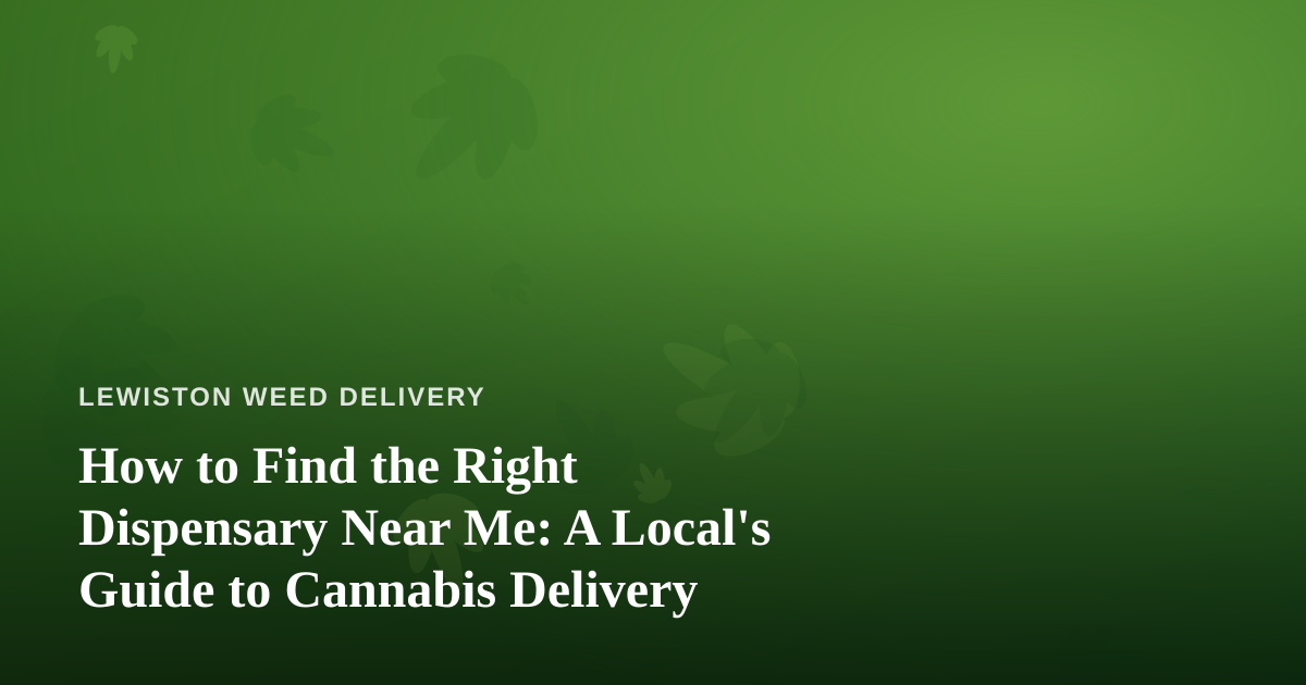How to Find the Right Dispensary Near Me: A Local’s Guide to Cannabis Delivery