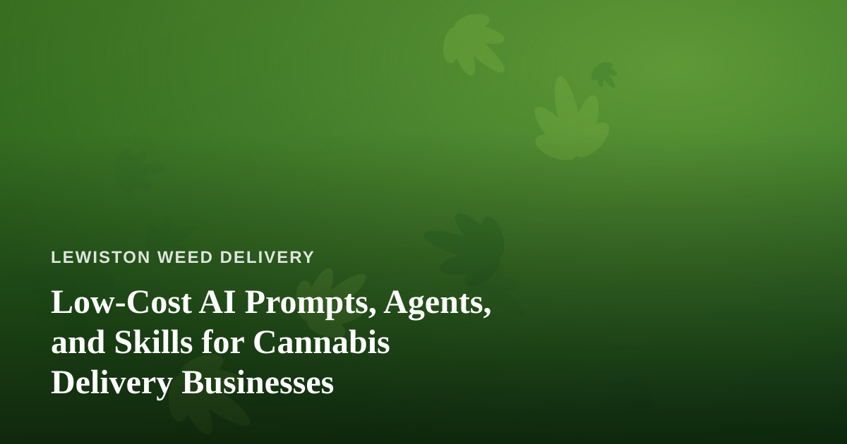 Low-Cost AI Prompts, Agents, and Skills for Cannabis Delivery Businesses