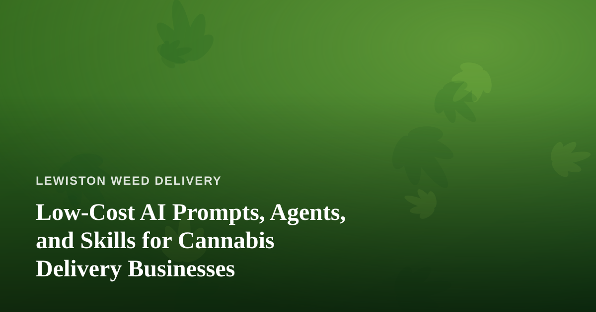 Low-Cost AI Prompts, Agents, and Skills for Cannabis Delivery Businesses