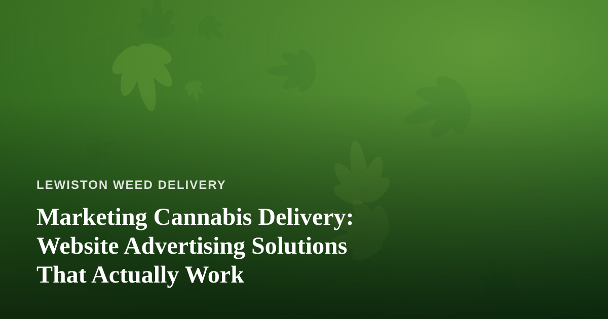 Marketing Cannabis Delivery: Website Advertising Solutions That Actually Work
