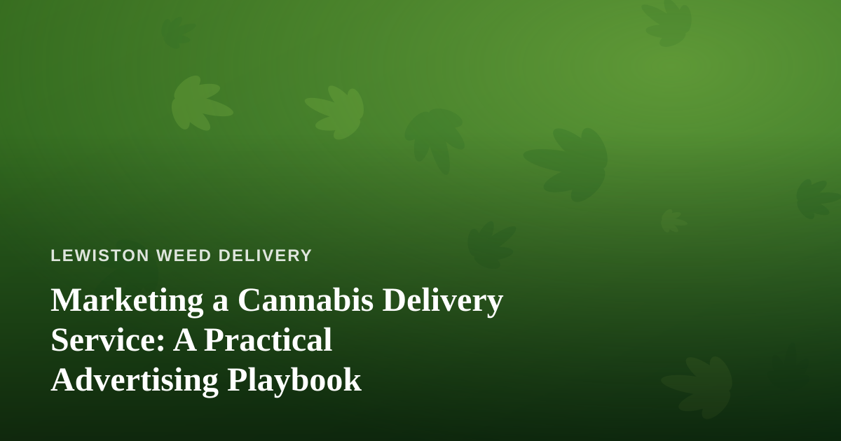 Marketing a Cannabis Delivery Service: A Practical Advertising Playbook