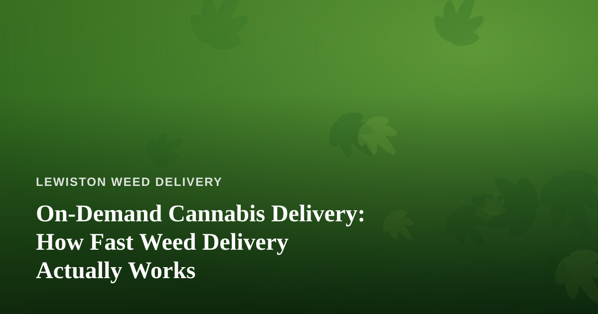 On-Demand Cannabis Delivery: How Fast Weed Delivery Actually Works