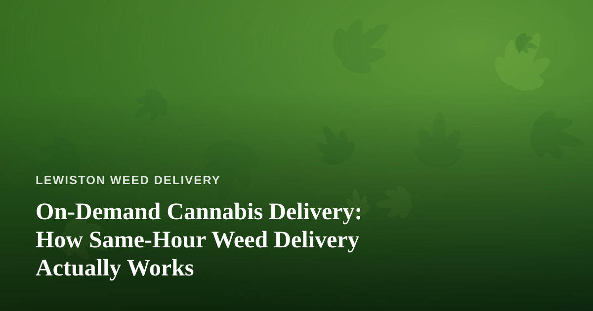 On-Demand Cannabis Delivery: How Same-Hour Weed Delivery Actually Works