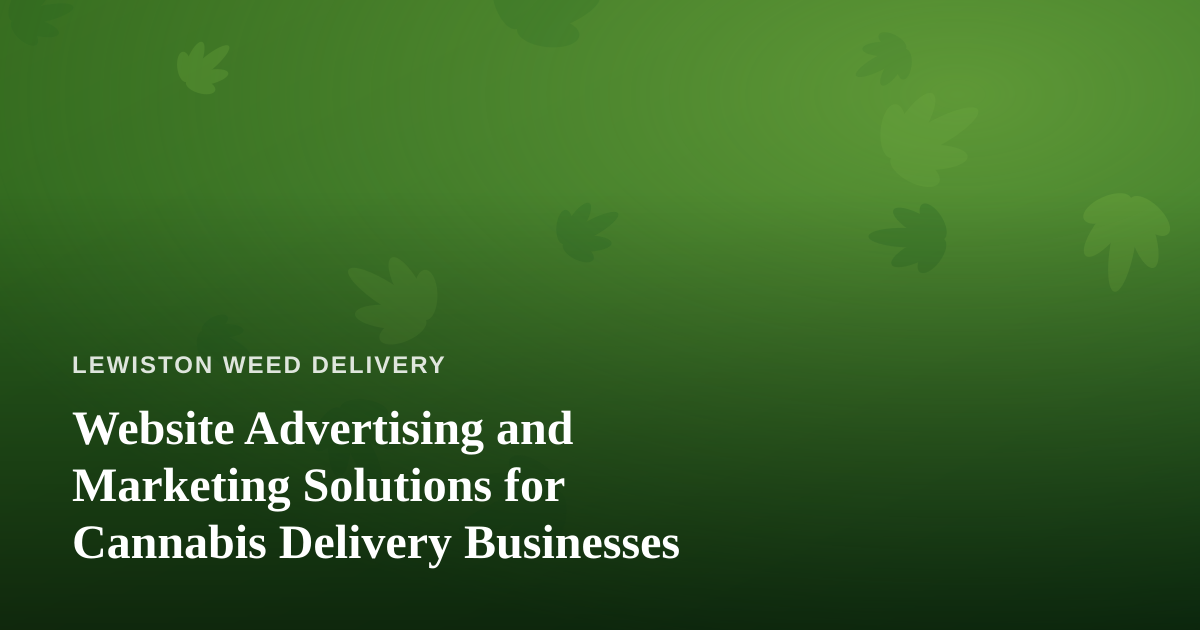 Website Advertising and Marketing Solutions for Cannabis Delivery Businesses