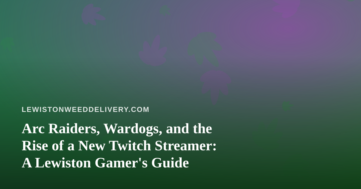 Arc Raiders, Wardogs, and the Rise of a New Twitch Streamer: A Lewiston Gamer’s Guide