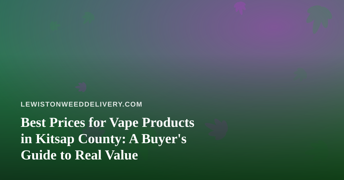 Best Prices for Vape Products in Kitsap County: A Buyer’s Guide to Real Value