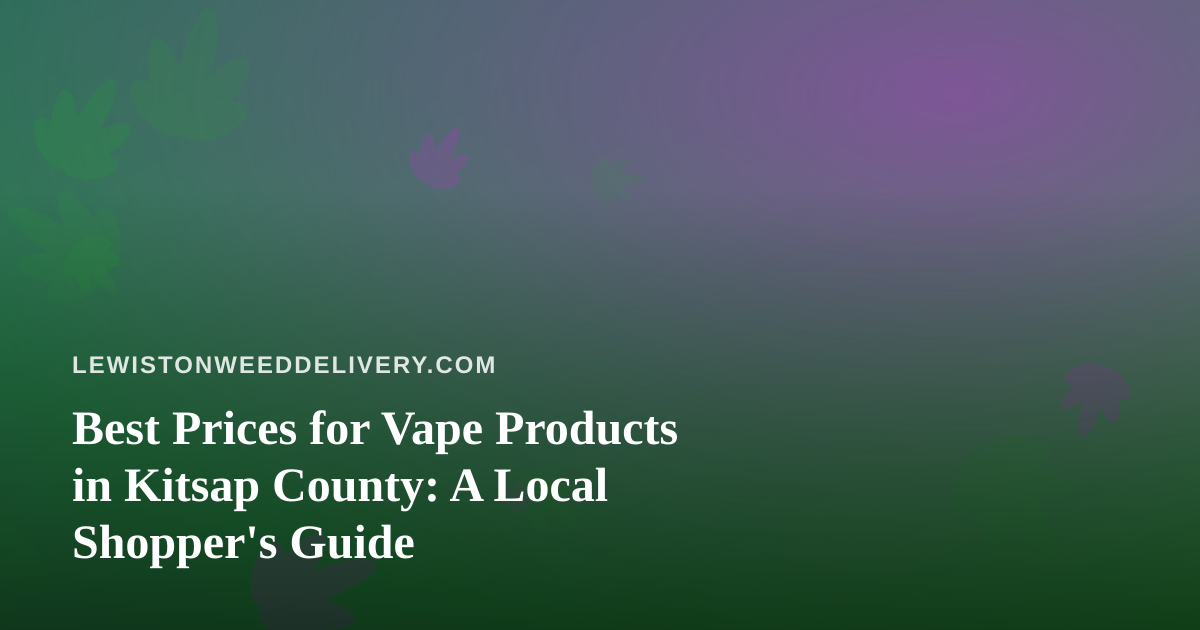 Best Prices for Vape Products in Kitsap County: A Local Shopper’s Guide