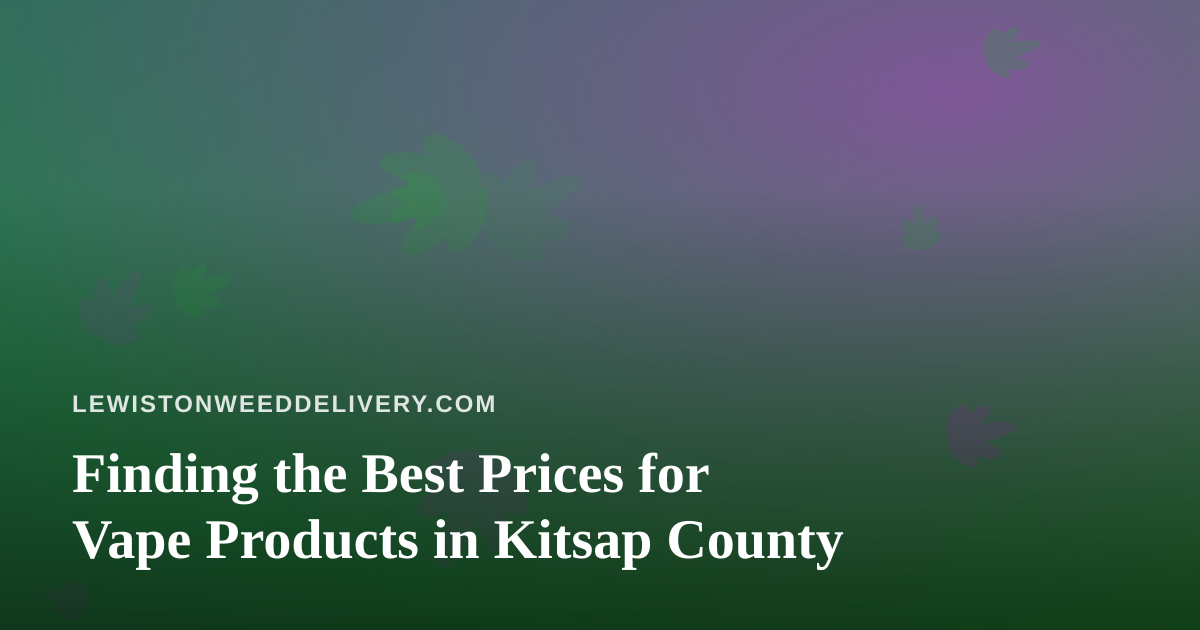 Finding the Best Prices for Vape Products in Kitsap County