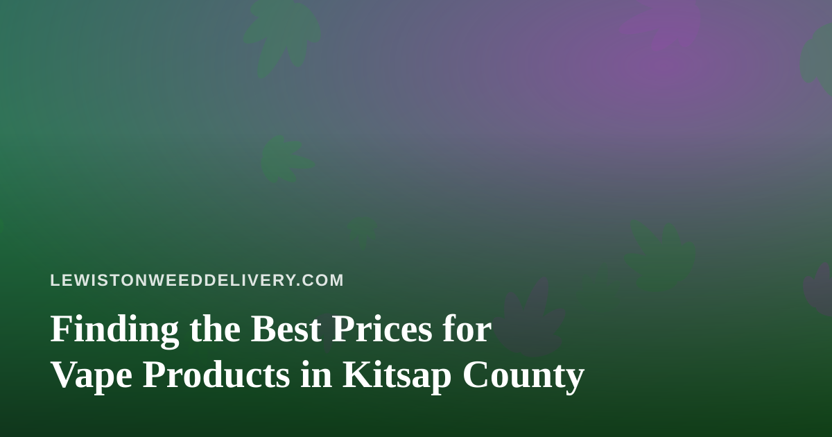 Finding the Best Prices for Vape Products in Kitsap County