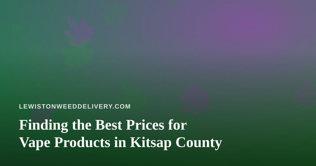 Finding the Best Prices for Vape Products in Kitsap County