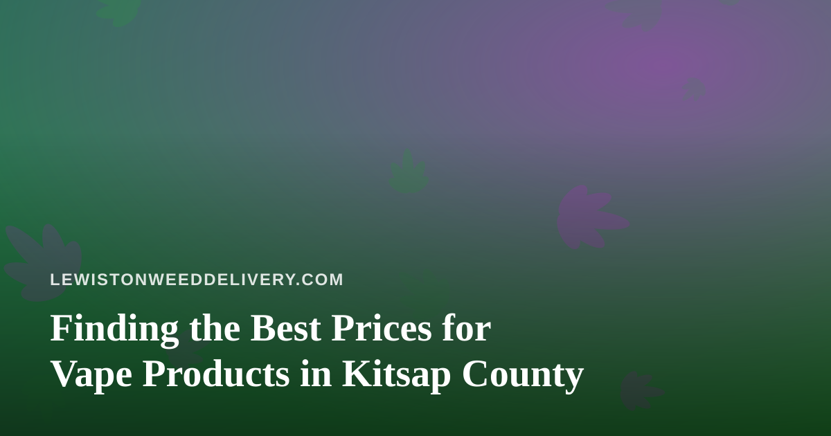 Finding the Best Prices for Vape Products in Kitsap County