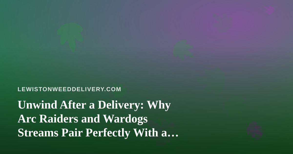 Unwind After a Delivery: Why Arc Raiders and Wardogs Streams Pair Perfectly With a Chill Evening