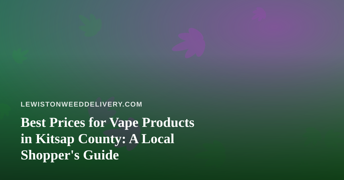 Best Prices for Vape Products in Kitsap County: A Local Shopper’s Guide