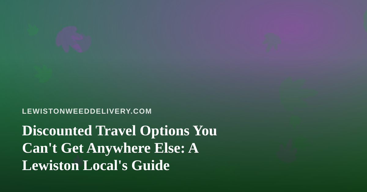Discounted Travel Options You Can’t Get Anywhere Else: A Lewiston Local’s Guide