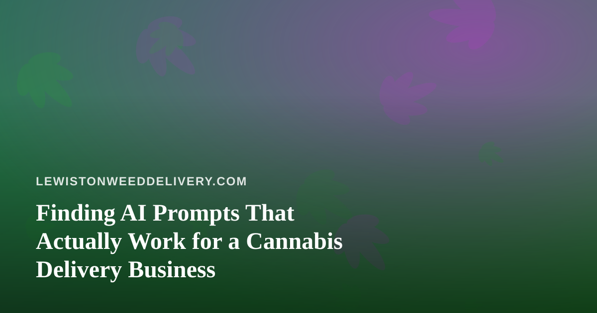 Finding AI Prompts That Actually Work for a Cannabis Delivery Business
