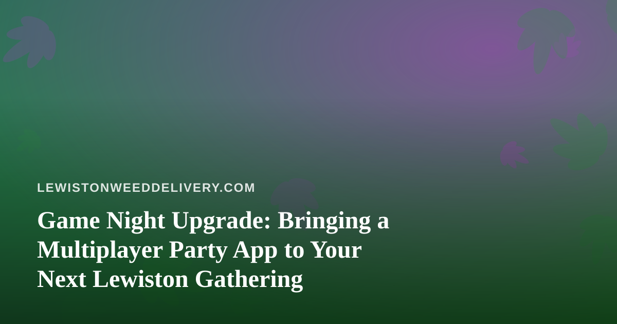 Game Night Upgrade: Bringing a Multiplayer Party App to Your Next Lewiston Gathering