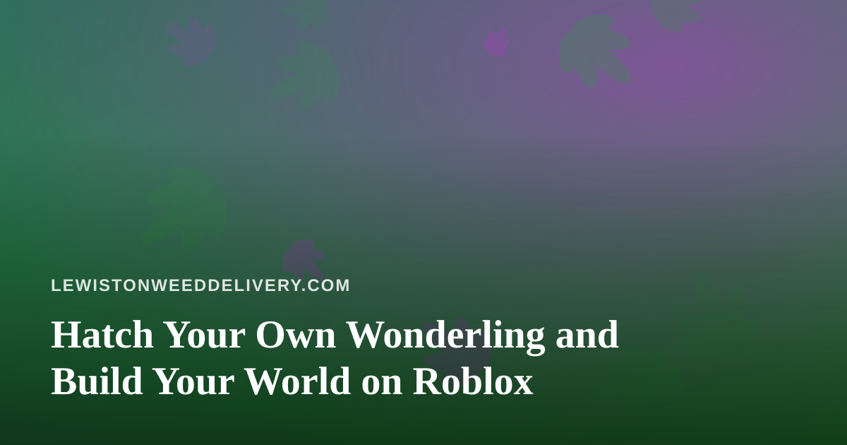 Hatch Your Own Wonderling and Build Your World on Roblox