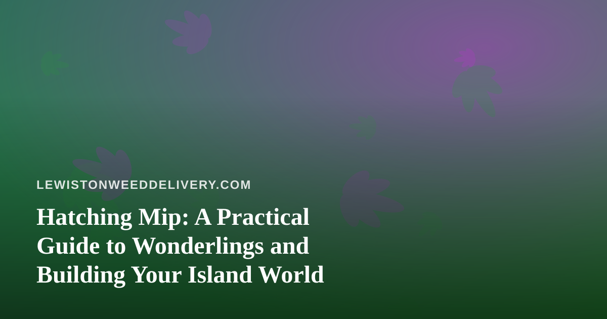 Hatching Mip: A Practical Guide to Wonderlings and Building Your Island World