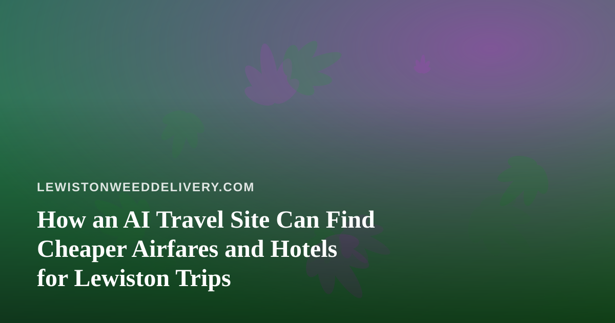 How an AI Travel Site Can Find Cheaper Airfares and Hotels for Lewiston Trips
