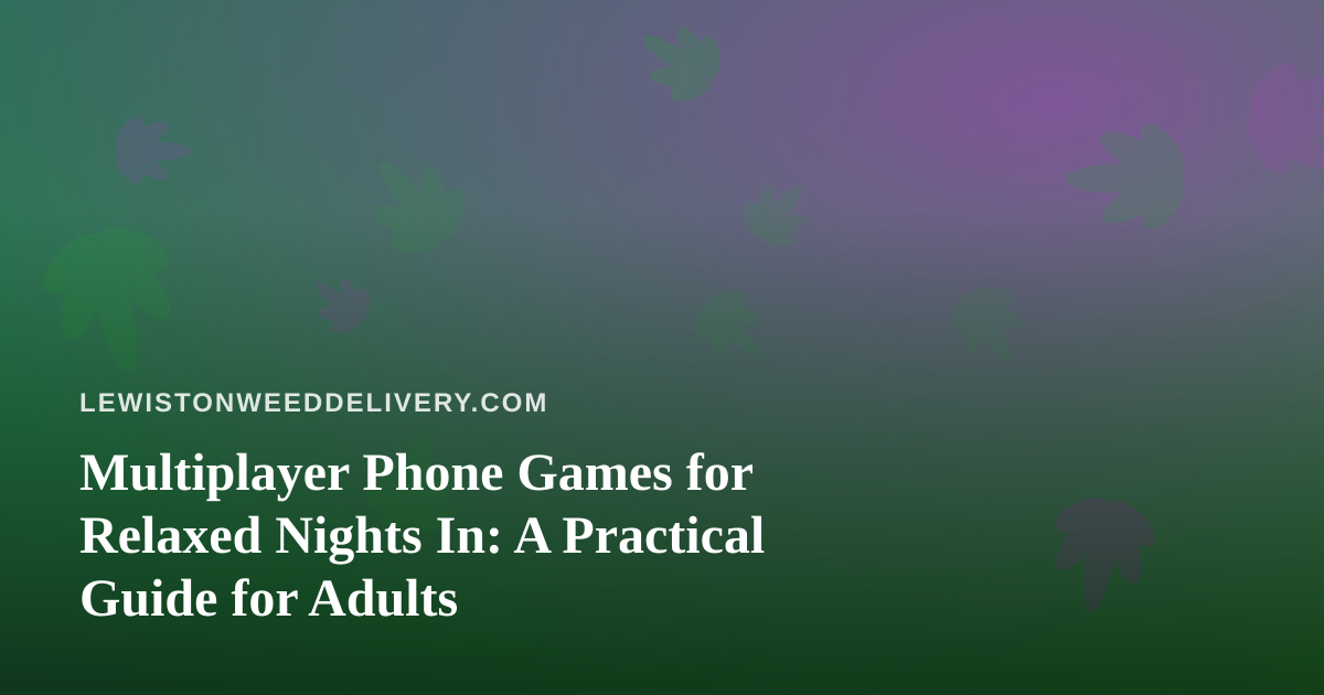 Multiplayer Phone Games for Relaxed Nights In: A Practical Guide for Adults
