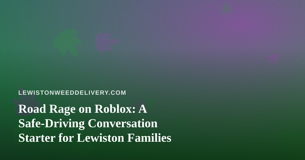 Road Rage on Roblox: A Safe-Driving Conversation Starter for Lewiston Families
