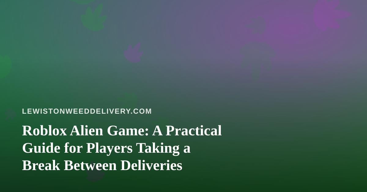 Roblox Alien Game: A Practical Guide for Players Taking a Break Between Deliveries