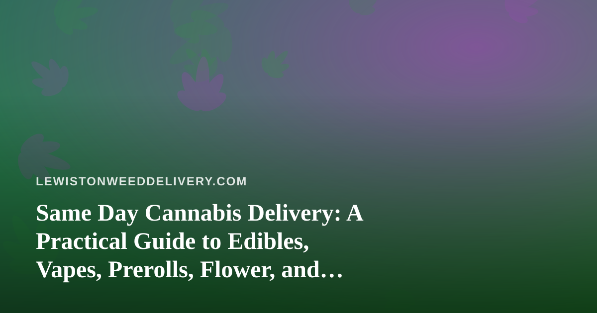 Same Day Cannabis Delivery: A Practical Guide to Edibles, Vapes, Prerolls, Flower, and Concentrates
