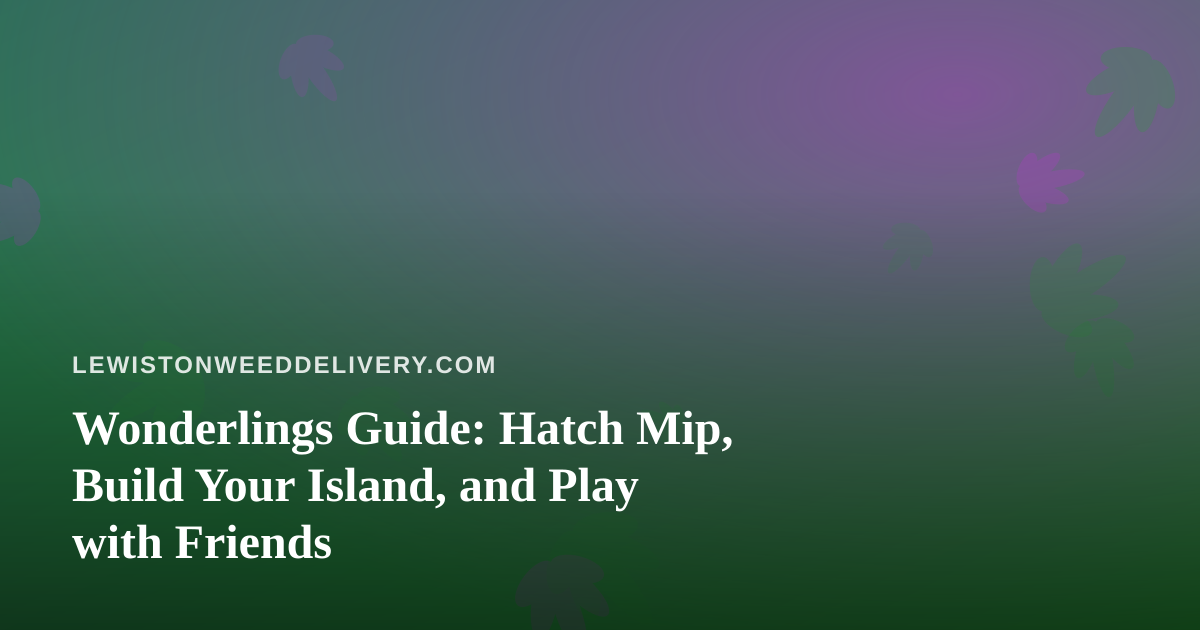 Wonderlings Guide: Hatch Mip, Build Your Island, and Play with Friends