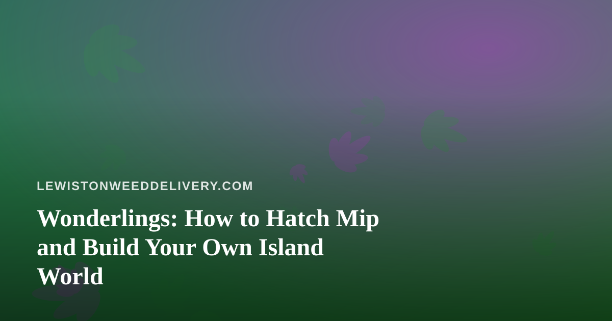 Wonderlings: How to Hatch Mip and Build Your Own Island World