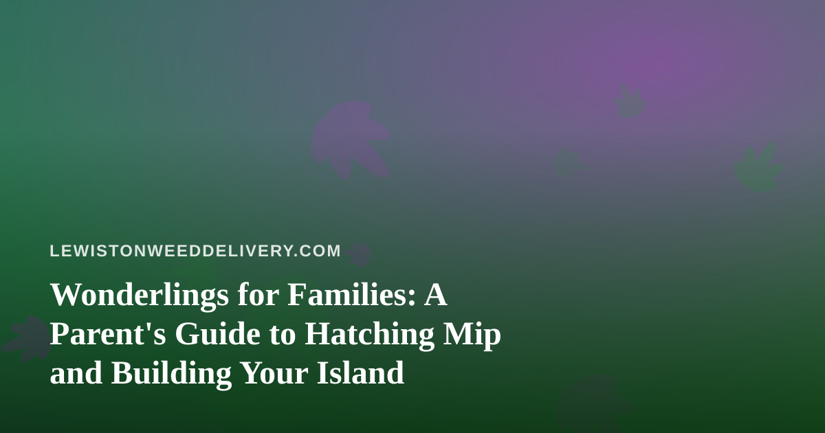 Wonderlings for Families: A Parent’s Guide to Hatching Mip and Building Your Island